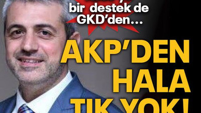 Köse’ye bir destek de GKD’den... AKP’DEN HALA TIK YOK!